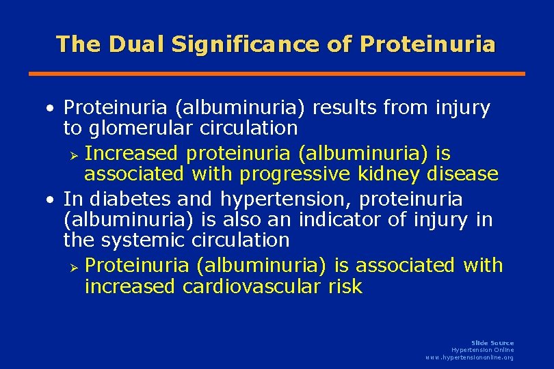 The Dual Significance of Proteinuria • Proteinuria (albuminuria) results from injury to glomerular circulation The Dual Significance of Proteinuria • Proteinuria (albuminuria) results from injury to glomerular circulation