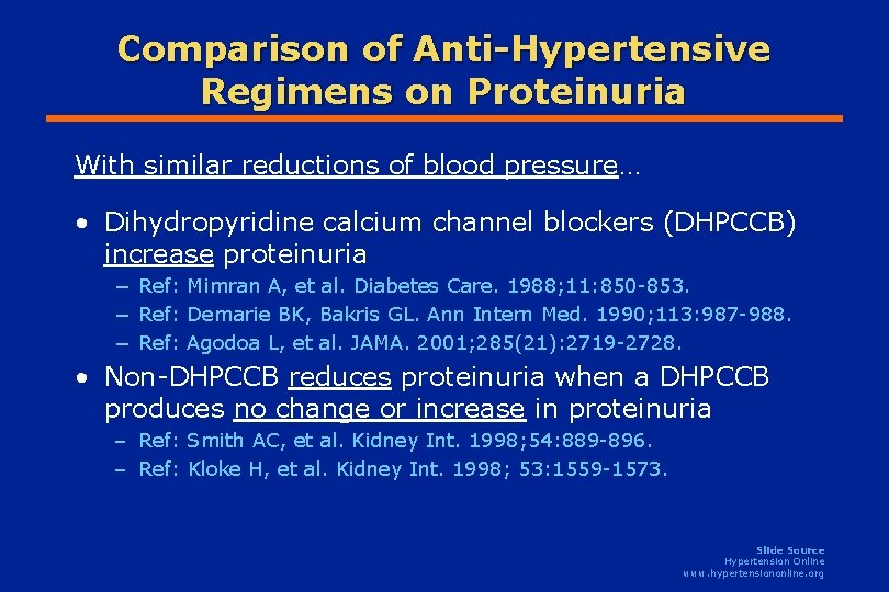 Comparison of Anti-Hypertensive Regimens on Proteinuria With similar reductions of blood pressure… • Dihydropyridine Comparison of Anti-Hypertensive Regimens on Proteinuria With similar reductions of blood pressure… • Dihydropyridine