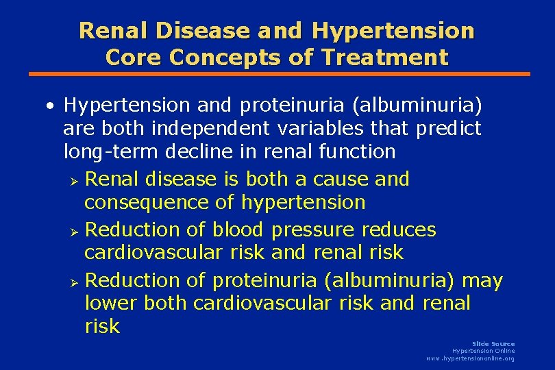 Renal Disease and Hypertension Core Concepts of Treatment • Hypertension and proteinuria (albuminuria) are Renal Disease and Hypertension Core Concepts of Treatment • Hypertension and proteinuria (albuminuria) are