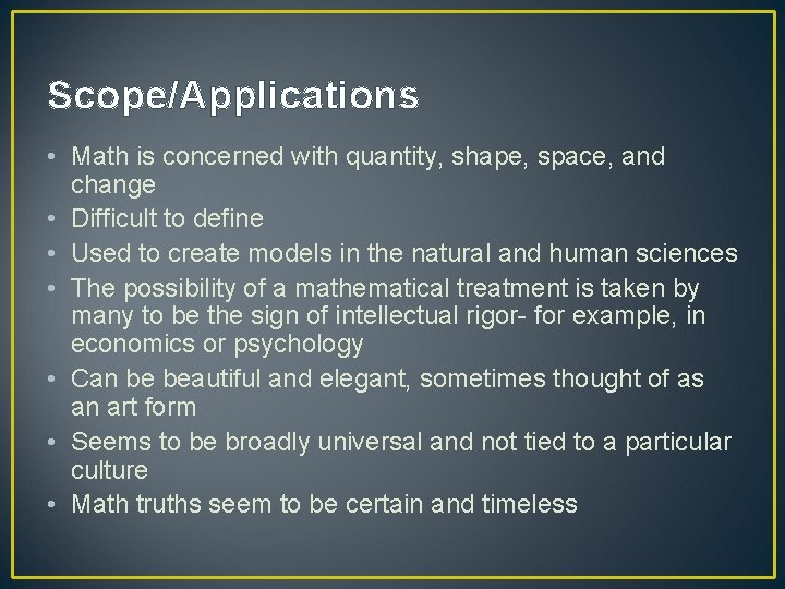 Scope/Applications • Math is concerned with quantity, shape, space, and change • Difficult to