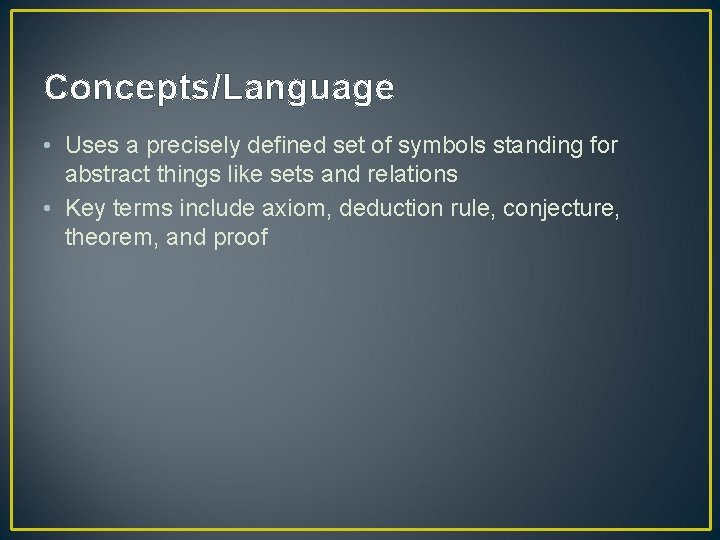 Concepts/Language • Uses a precisely defined set of symbols standing for abstract things like