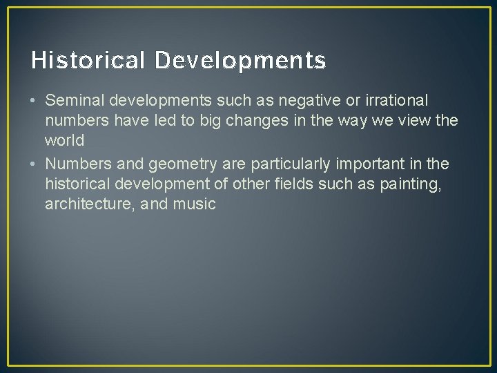 Historical Developments • Seminal developments such as negative or irrational numbers have led to