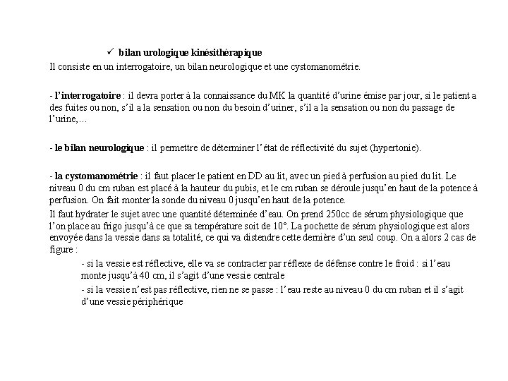 ü bilan urologique kinésithérapique Il consiste en un interrogatoire, un bilan neurologique et une