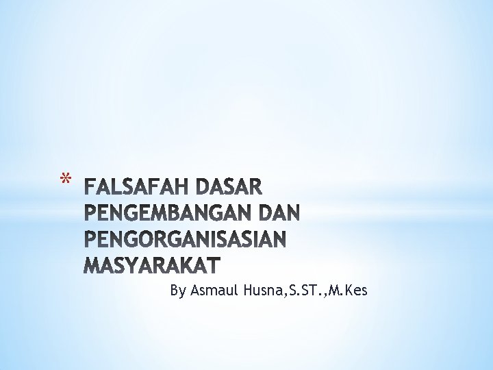 * By Asmaul Husna, S. ST. , M. Kes 