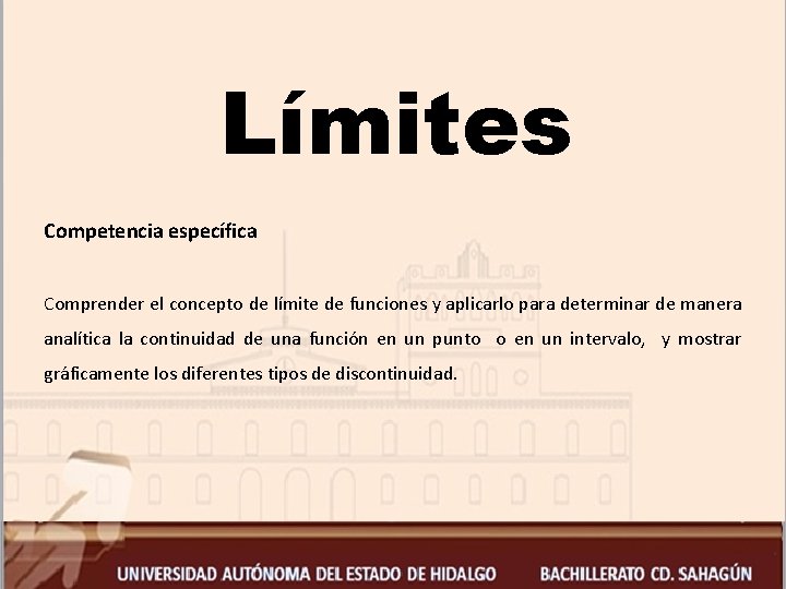 Límites Competencia específica Comprender el concepto de límite de funciones y aplicarlo para determinar