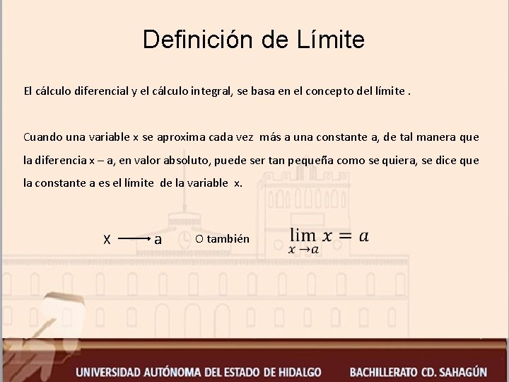 Definición de Límite El cálculo diferencial y el cálculo integral, se basa en el