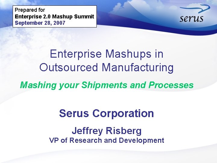 Prepared for Enterprise 2. 0 Mashup Summit September 28, 2007 Enterprise Mashups in Outsourced