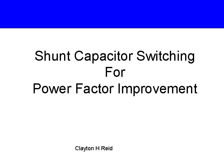 Shunt Capacitor Switching For Power Factor Improvement Clayton H Reid 