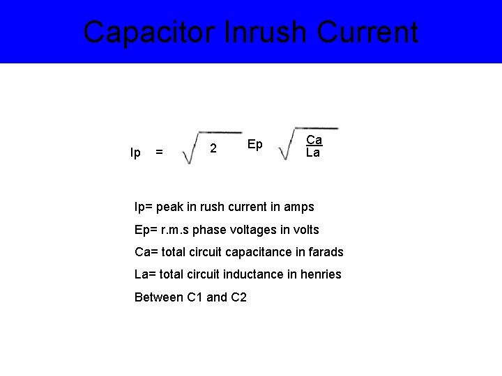 Capacitor Inrush Current Ip = 2 Ep Ca La Ip= peak in rush current