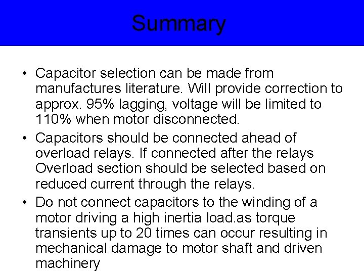 Summary • Capacitor selection can be made from manufactures literature. Will provide correction to