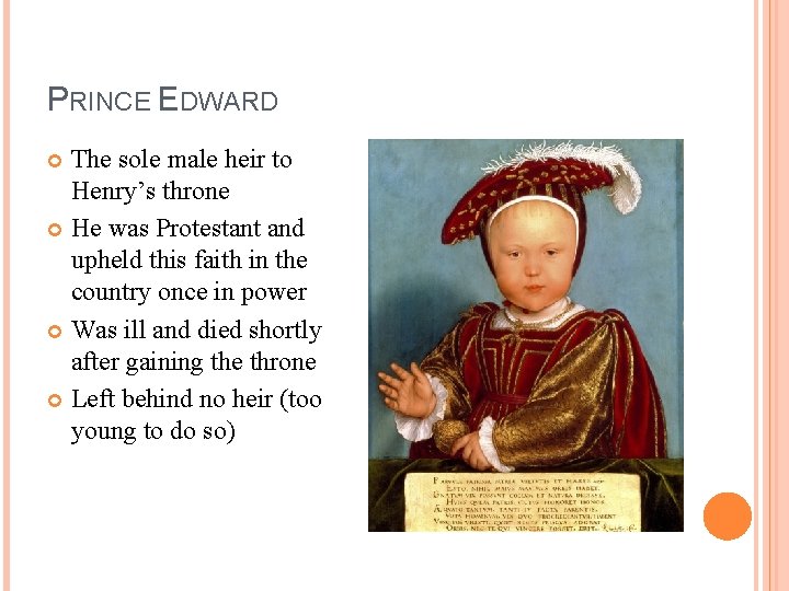 PRINCE EDWARD The sole male heir to Henry’s throne He was Protestant and upheld