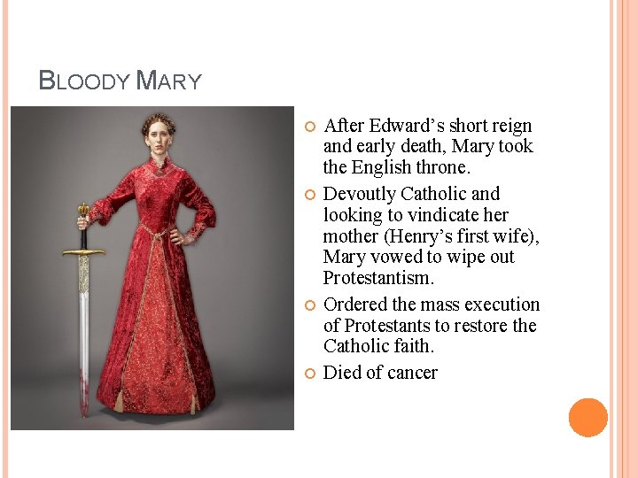 BLOODY MARY After Edward’s short reign and early death, Mary took the English throne.