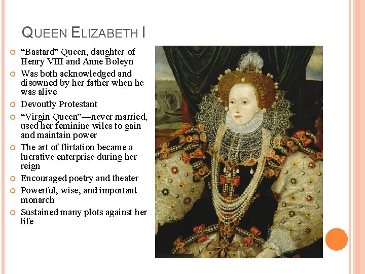 QUEEN ELIZABETH I “Bastard” Queen, daughter of Henry VIII and Anne Boleyn Was both