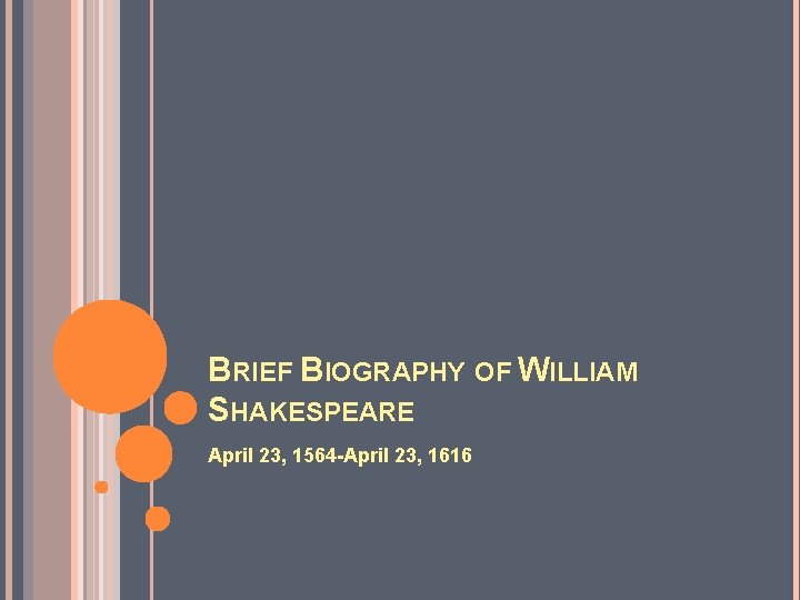 BRIEF BIOGRAPHY OF WILLIAM SHAKESPEARE April 23, 1564 -April 23, 1616 