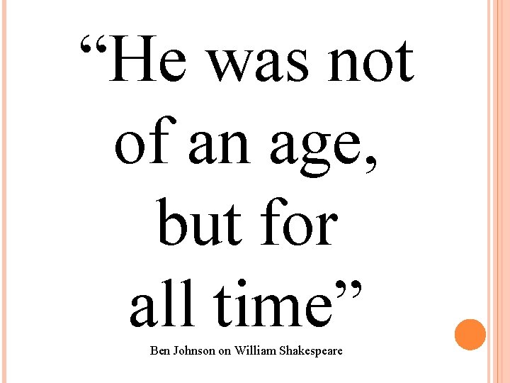 “He was not of an age, but for all time” Ben Johnson on William