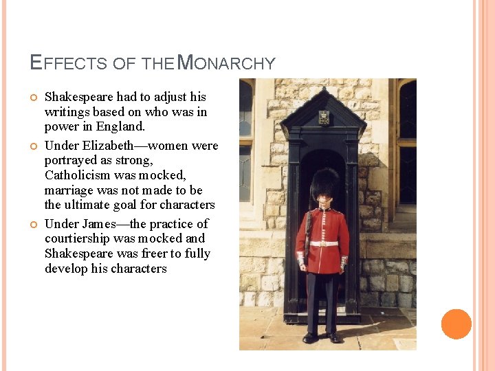 EFFECTS OF THE MONARCHY Shakespeare had to adjust his writings based on who was