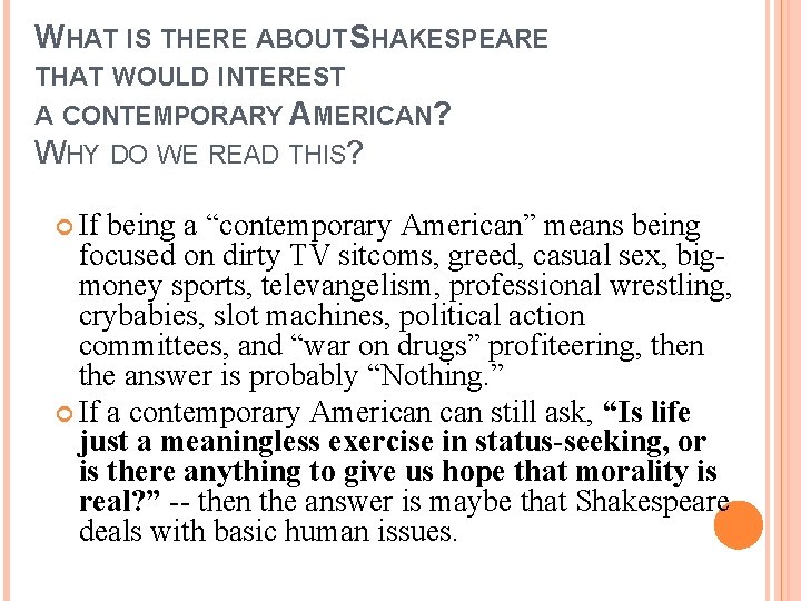 WHAT IS THERE ABOUT SHAKESPEARE THAT WOULD INTEREST A CONTEMPORARY AMERICAN? WHY DO WE