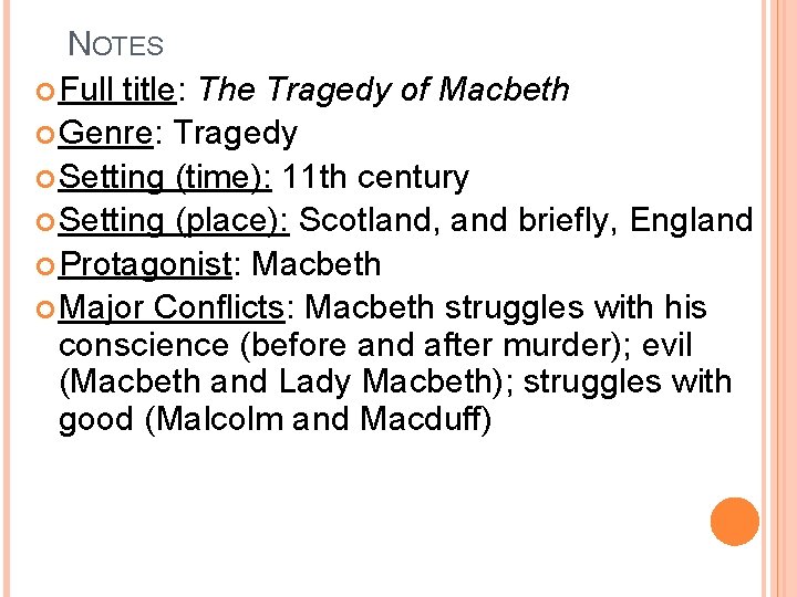 NOTES Full title: The Tragedy of Macbeth Genre: Tragedy Setting (time): 11 th century