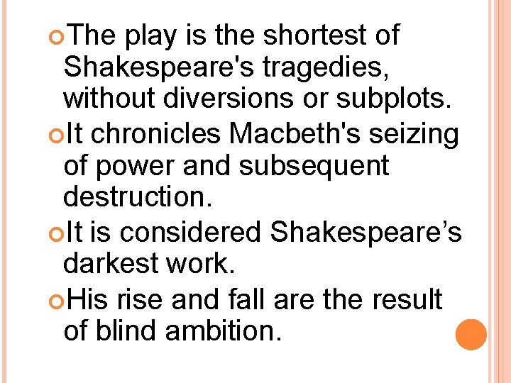  The play is the shortest of Shakespeare's tragedies, without diversions or subplots. It
