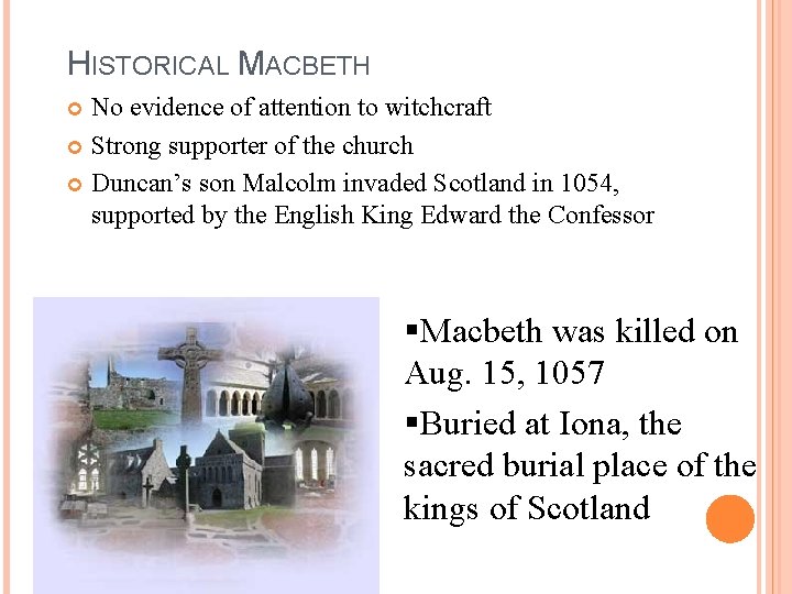 HISTORICAL MACBETH No evidence of attention to witchcraft Strong supporter of the church Duncan’s