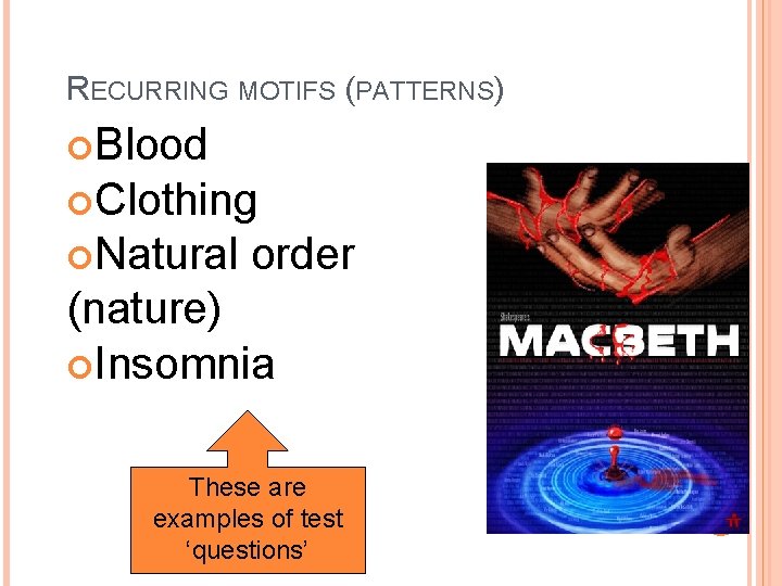 RECURRING MOTIFS (PATTERNS) Blood Clothing Natural order (nature) Insomnia These are examples of test