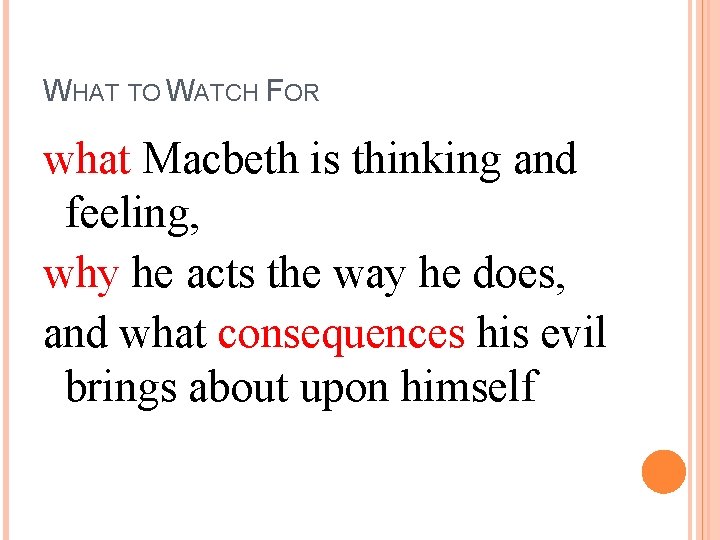 WHAT TO WATCH FOR what Macbeth is thinking and feeling, why he acts the