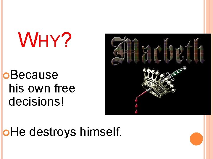 WHY? Because his own free decisions! He of destroys himself. 