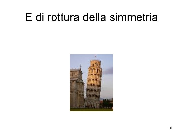 E di rottura della simmetria 10 