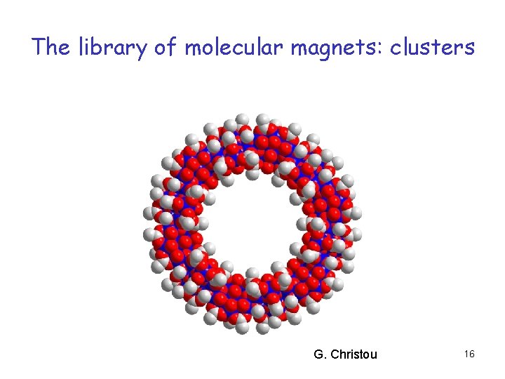 The library of molecular magnets: clusters G. Christou 16 