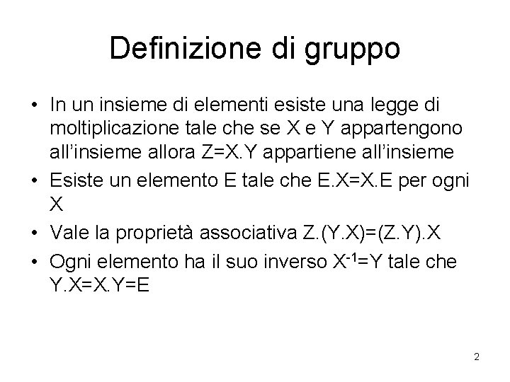 Definizione di gruppo • In un insieme di elementi esiste una legge di moltiplicazione