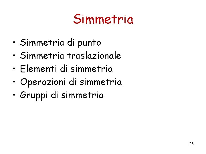 Simmetria • • • Simmetria di punto Simmetria traslazionale Elementi di simmetria Operazioni di