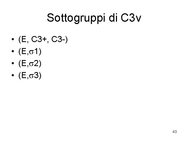 Sottogruppi di C 3 v • • (E, C 3+, C 3 -) (E,