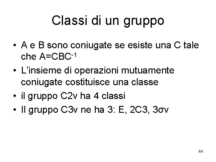 Classi di un gruppo • A e B sono coniugate se esiste una C