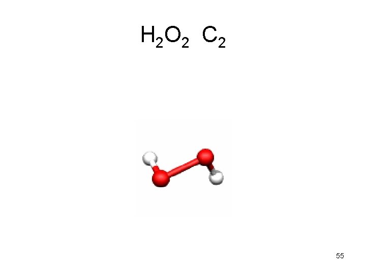 H 2 O 2 C 2 55 