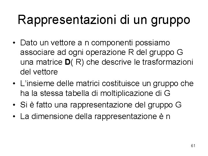 Rappresentazioni di un gruppo • Dato un vettore a n componenti possiamo associare ad