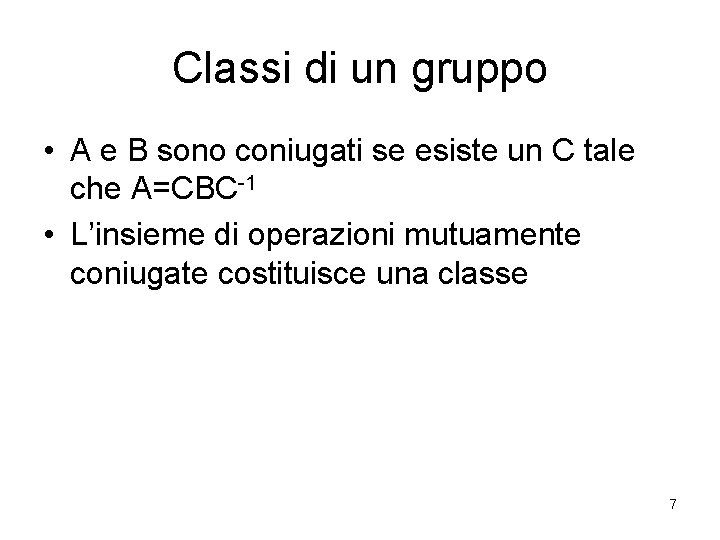 Classi di un gruppo • A e B sono coniugati se esiste un C