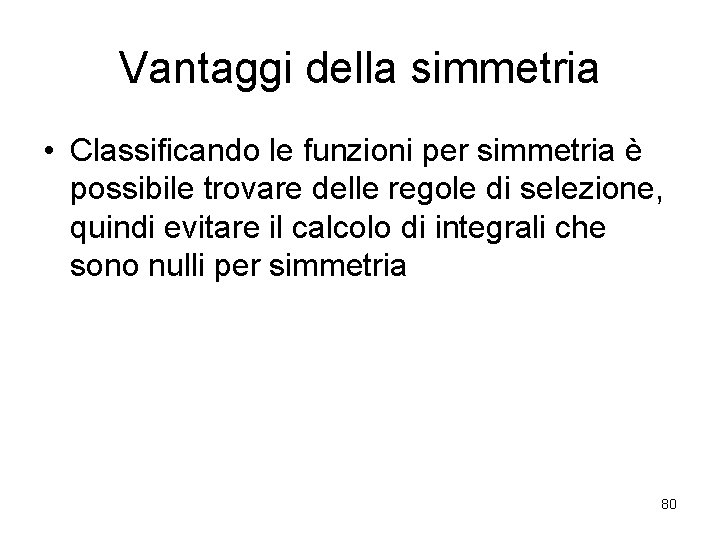 Vantaggi della simmetria • Classificando le funzioni per simmetria è possibile trovare delle regole