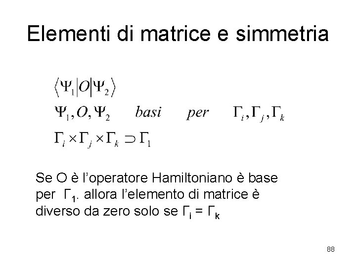 Elementi di matrice e simmetria Se O è l’operatore Hamiltoniano è base per Γ