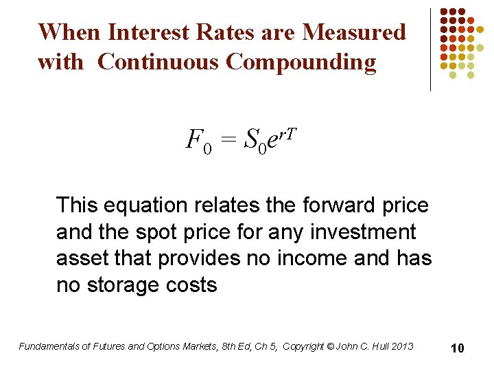 When Interest Rates are Measured with Continuous Compounding F 0 = S 0 er.