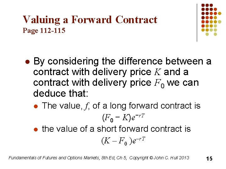 Valuing a Forward Contract Page 112 -115 l By considering the difference between a