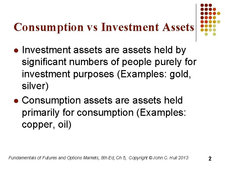 Consumption vs Investment Assets l l Investment assets are assets held by significant numbers