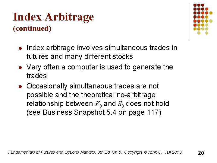 Index Arbitrage (continued) l l l Index arbitrage involves simultaneous trades in futures and