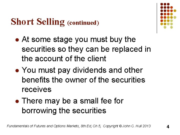 Short Selling (continued) l l l At some stage you must buy the securities