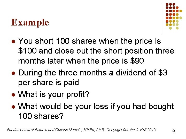 Example l l You short 100 shares when the price is $100 and close