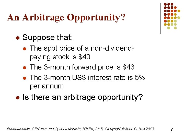 An Arbitrage Opportunity? l Suppose that: l l The spot price of a non-dividendpaying