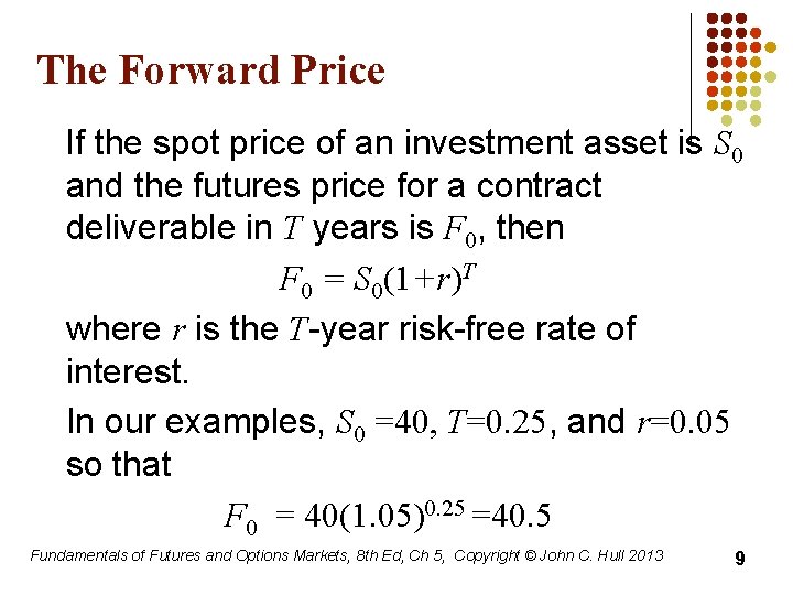 The Forward Price If the spot price of an investment asset is S 0