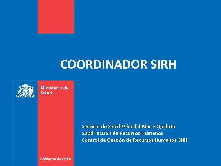 COORDINADOR SIRH Servicio de Salud Viña del Mar – Quillota Subdirección de Recursos Humanos