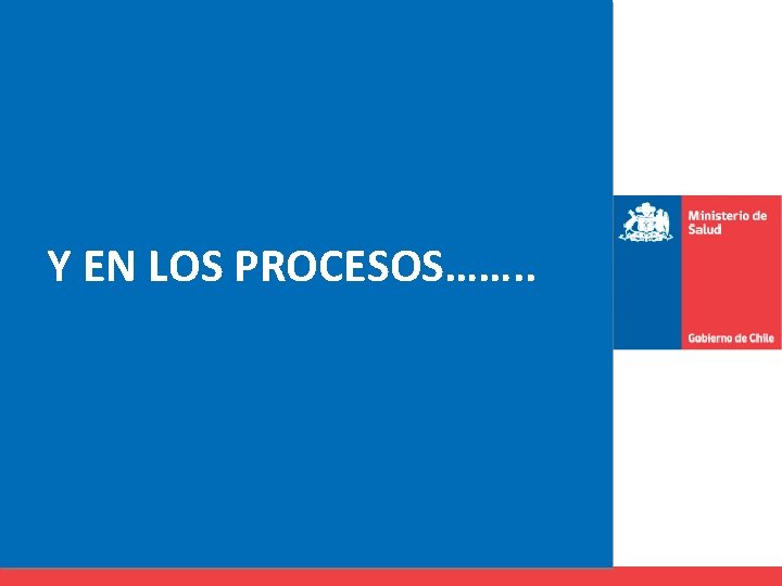 Y EN LOS PROCESOS……. . 