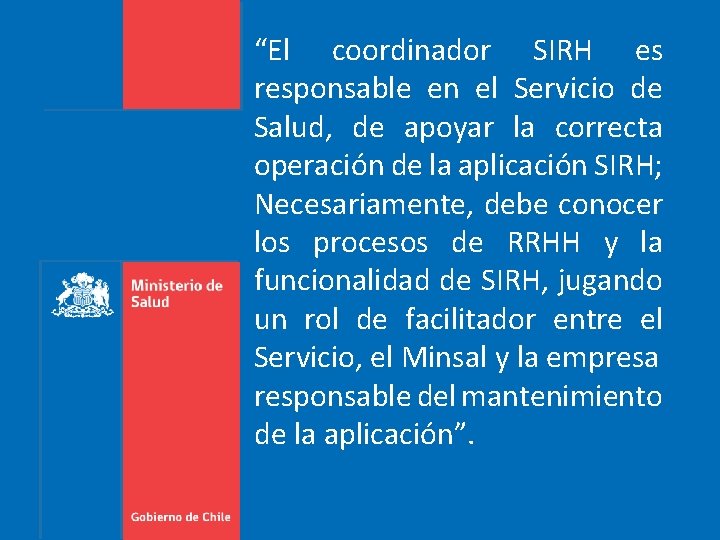 “El coordinador SIRH es responsable en el Servicio de Salud, de apoyar la correcta