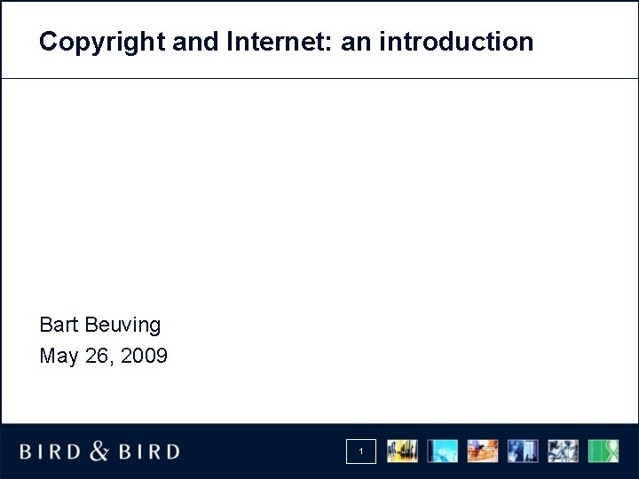 Copyright and Internet: an introduction Bart Beuving May 26, 2009 1 